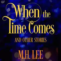 When the Time Comes and Other Stories Audiobook by M.H. Lee