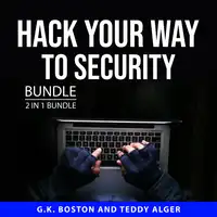 Hack Your Way to Security Bundle, 2 in 1 Bundle Audiobook by Teddy Alger