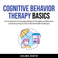 Cognitive Behavior Therapy Basics Audiobook by Celine Zerth