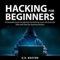 Hacking for Beginners Audiobook by G.K. Boston