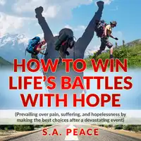 How to Win Life's Battles with Hope Audiobook by S.A PEACE