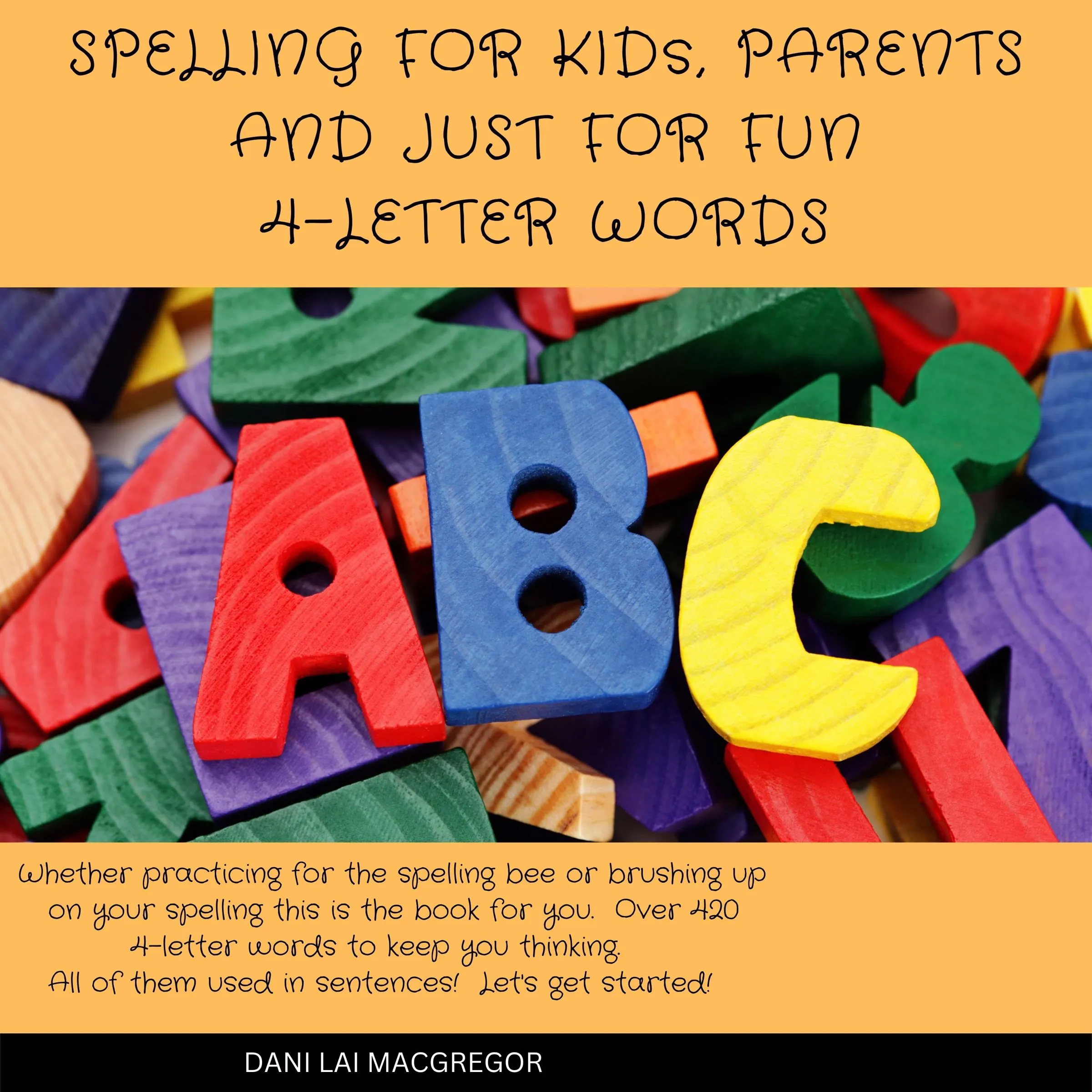 Spelling for Kids, Parents and Just for Fun - 4 Letter Words Audiobook by Dani Lai MacGregor