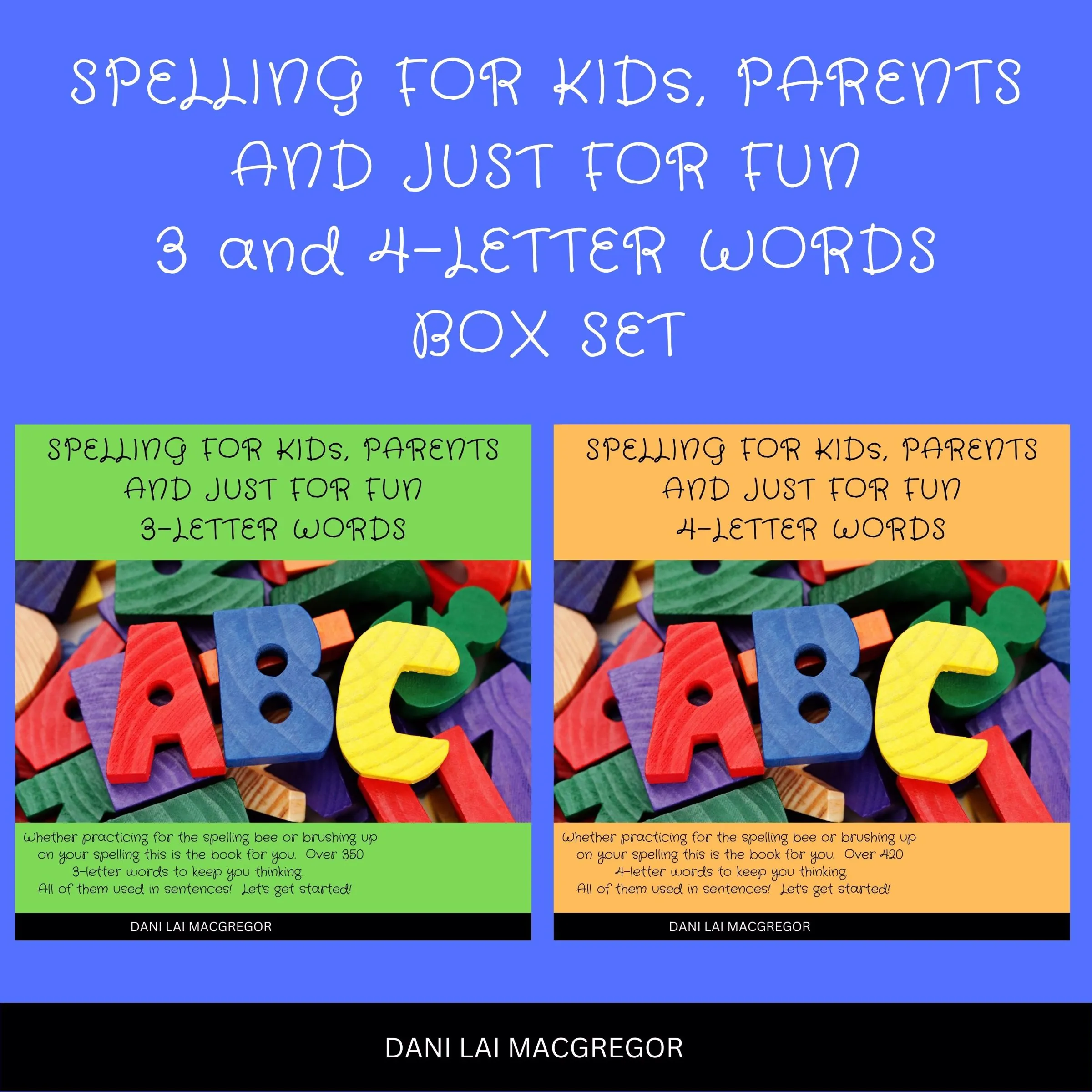 Spelling for Kids, Parents and Just for Fun 3 and 4 - Letter Words Box Set by Dani Lai MacGregor