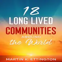 18 Long Lived Communities around the World Audiobook by Martin K Ettington