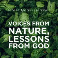 Voices From Nature, Lessons From God Audiobook by Teresa Morris Garrison