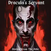 Dracula's Servant Audiobook by Stories From The Attic