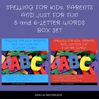 Spelling for Kids, Parents and Just for Fun 5 and 6 - Letter Words Audiobook by Dani Lai MacGregor