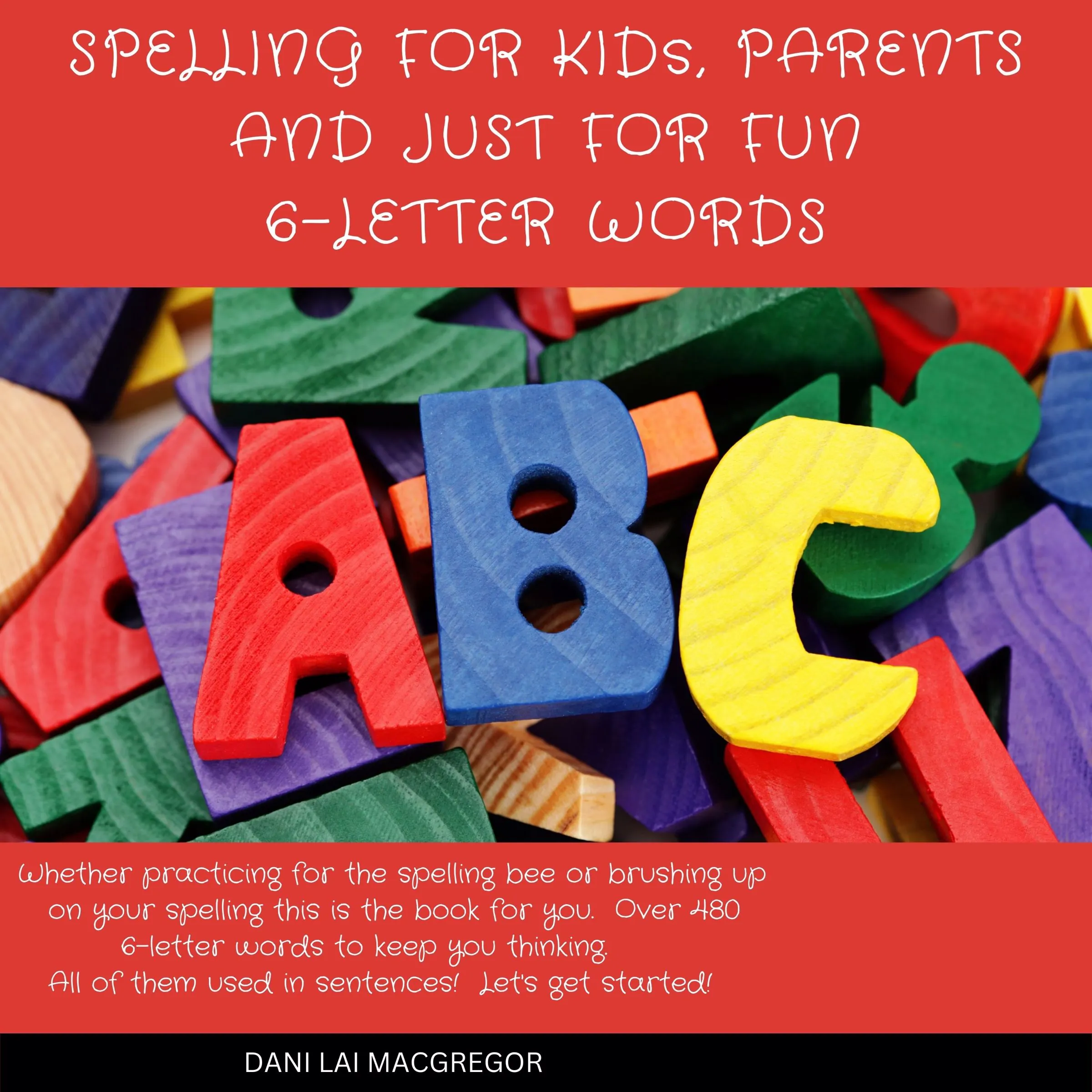 Spelling for Kids, Parents and Just for Fun 6 - Letter Words Audiobook by Dani Lai MacGregor