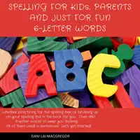 Spelling for Kids, Parents and Just for Fun 6 - Letter Words Audiobook by Dani Lai MacGregor