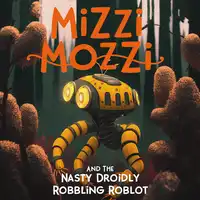 Mizzi Mozzi And The Nasty Droidly Robbling Roblot Audiobook by Alannah Zim