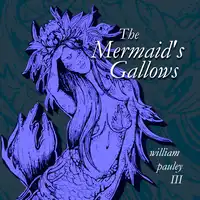 The Mermaid's Gallows Audiobook by William Pauley III