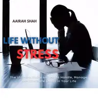 Life Without Stress Audiobook by Aairah Shah