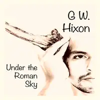 Under the Roman Sky Audiobook by G. W. Hixon