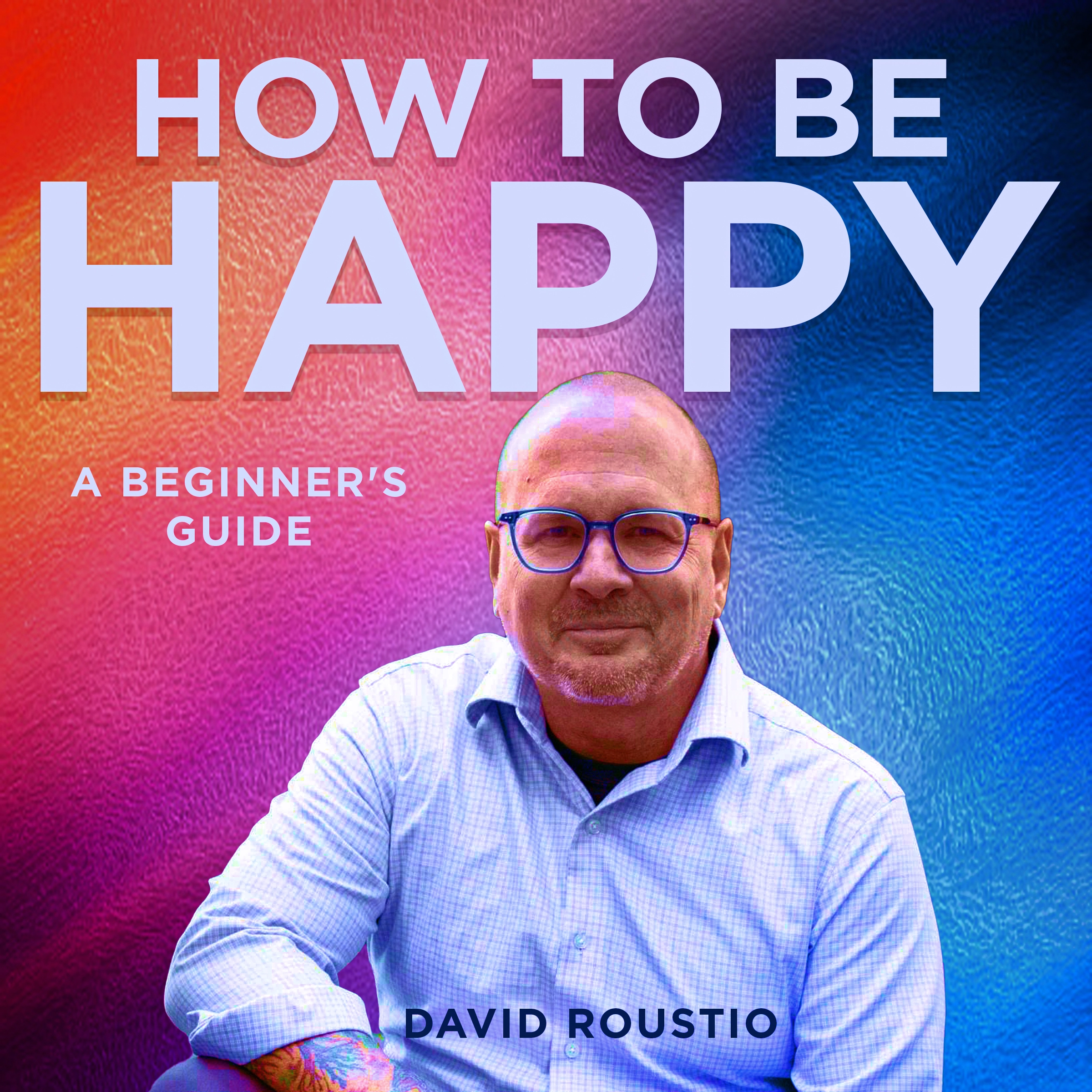 How to be happy, a beginners guide by David Roustio Audiobook