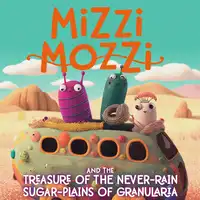 Mizzi Mozzi And The Treasure Of The Never-Rain Sugar-Plains Of Granularia Audiobook by Alannah Zim