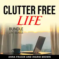 Clutter Free Life Bundle, 2 in 1 Bundle Audiobook by Ingrid Brown