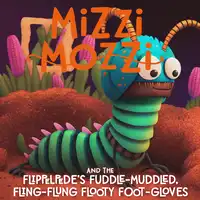 Mizzi Mozzi And The Flippelpede’s Fuddle-Muddled, Fling-Flung Flooty Foot-Gloves Audiobook by Alannah Zim