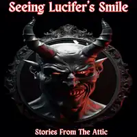 Seeing Lucifer’s Smile Audiobook by Stories From The Attic