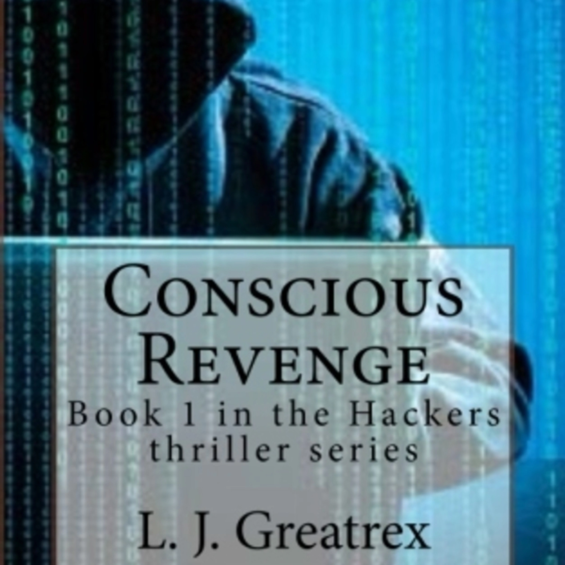 Conscious Revenge:  Book 1 in the Hackers thriller series Audiobook by L. J. Greatrex