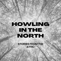 Howling In The North Audiobook by Stories From The Attic