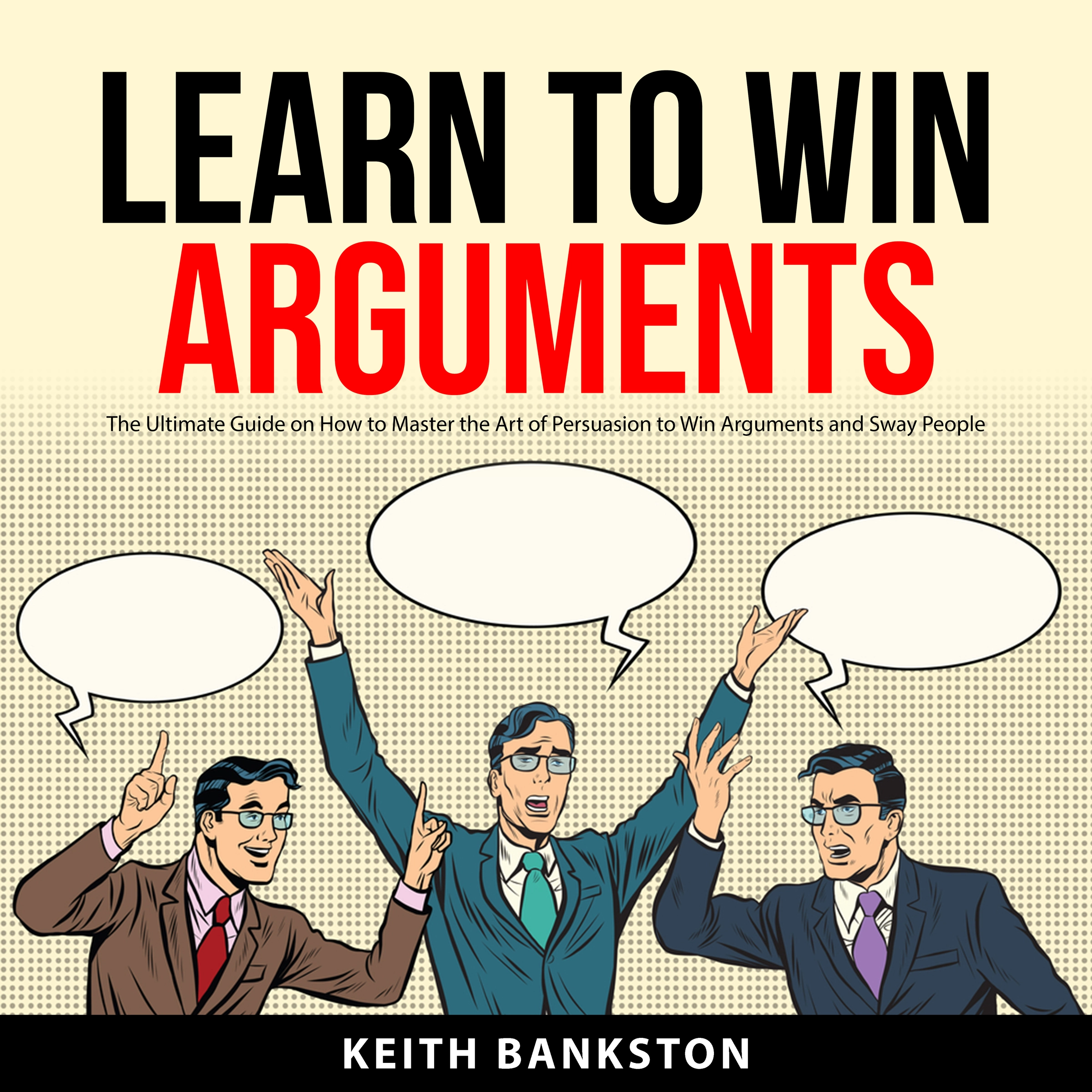 Learn to Win Arguments by Keith Bankston Audiobook