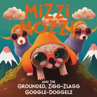 Mizzi Mozzi And The Grounded, Zigg-Zlagg Goggle-Doggelz Audiobook by Alannah Zim