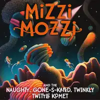 Mizzi Mozzi And The Naughty, Gone-S-Kaped, Twinkly Twittle Komet Audiobook by Alannah Zim