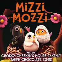 Mizzi Mozzi And The Chokko-Cheekan’s Mouse-Takenly-Taken Chocolate Eggs Audiobook by Alannah Zim