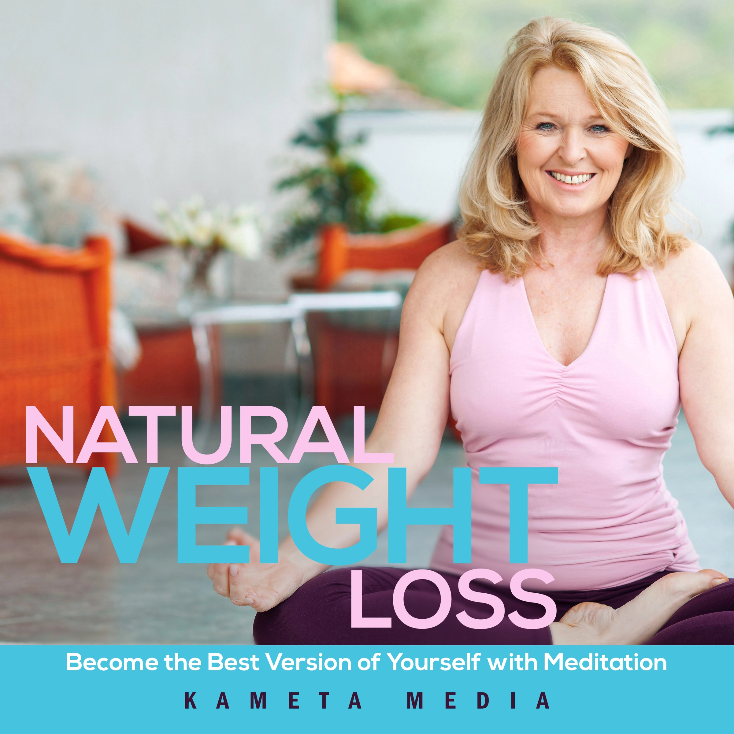 Natural Weight Loss: Become the Best Version of Yourself with Meditation Audiobook by Kameta Media