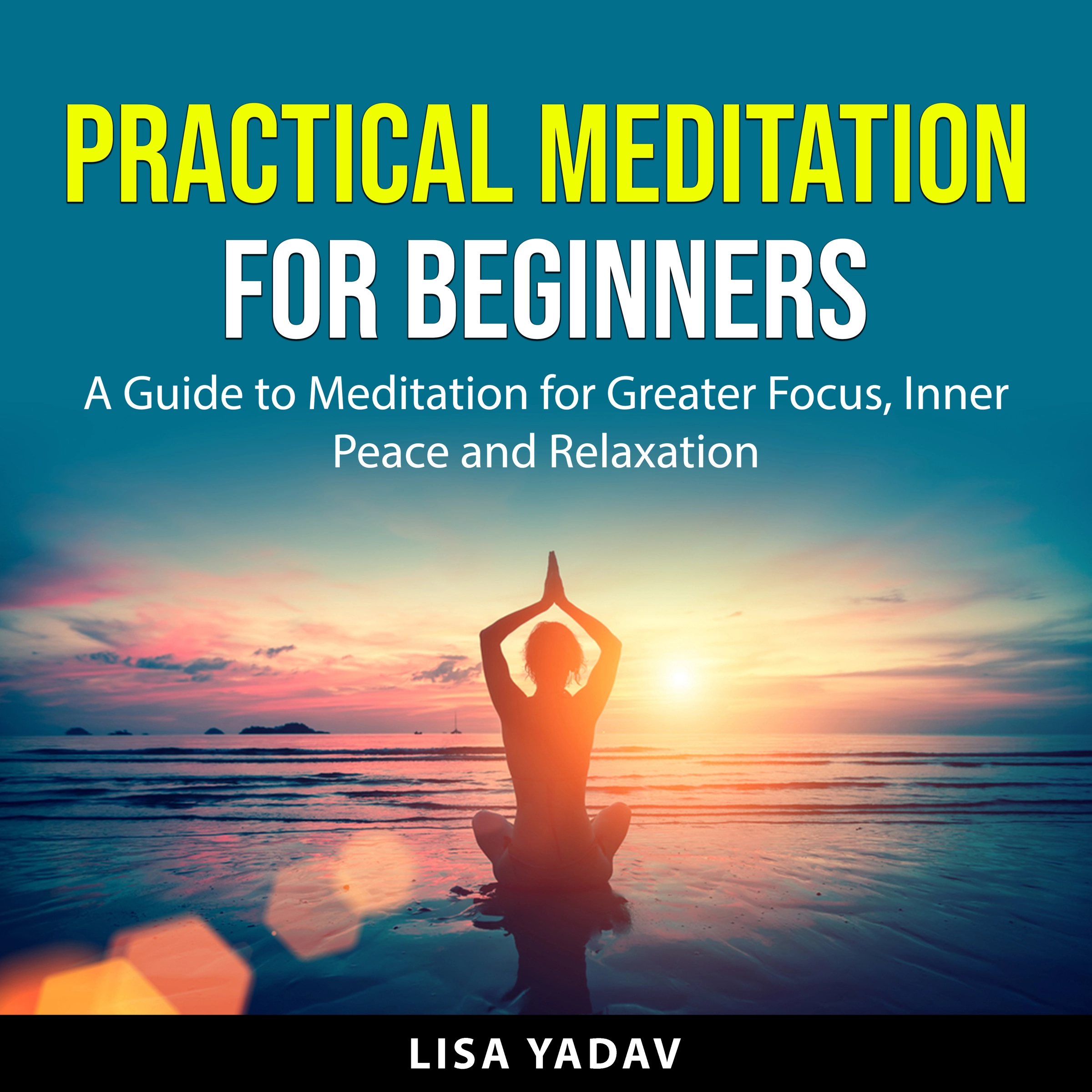 Practical Meditation for Beginners Audiobook by Lisa Yadav