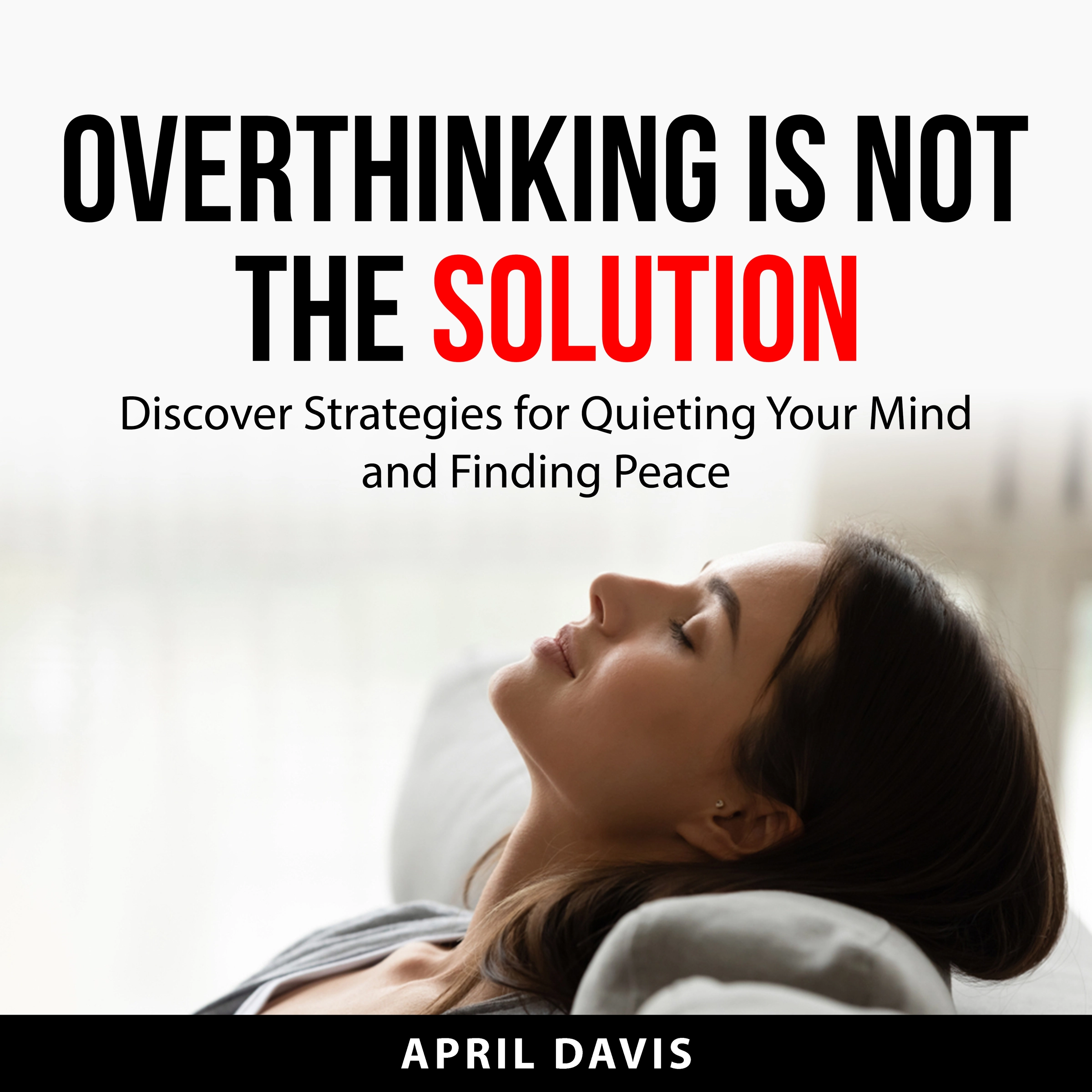 Overthinking is not the Solution Audiobook by April Davis