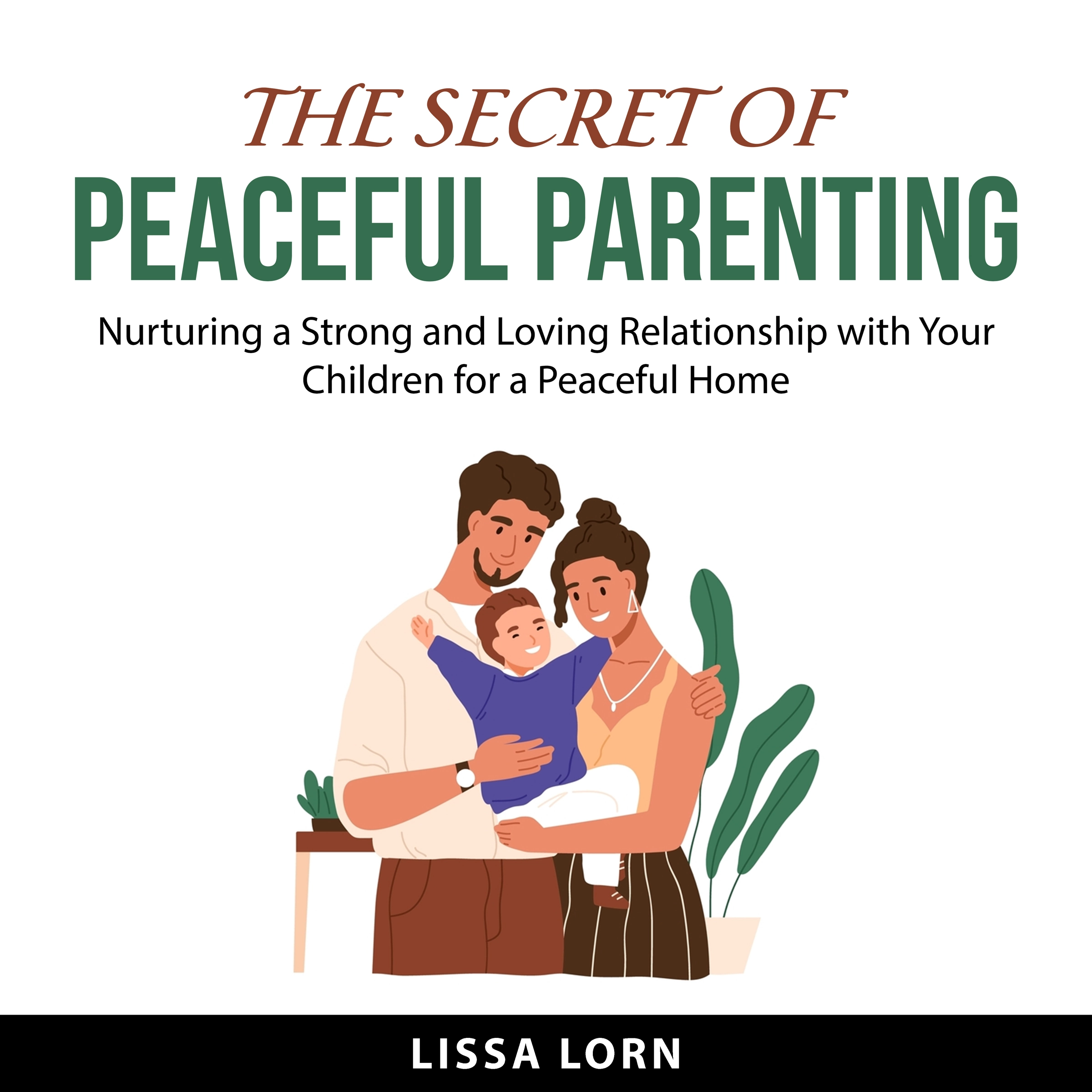 The Secret of Peaceful Parenting by Lissa Lorn Audiobook