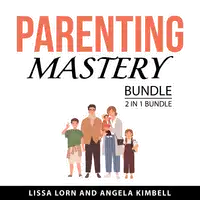 Parenting Mastery Bundle, 2 in 1 Bundle Audiobook by Angela Kimbell