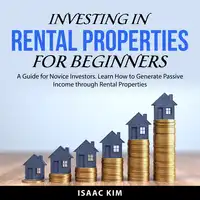 Investing in Rental Properties for Beginners Audiobook by Isaac Kim