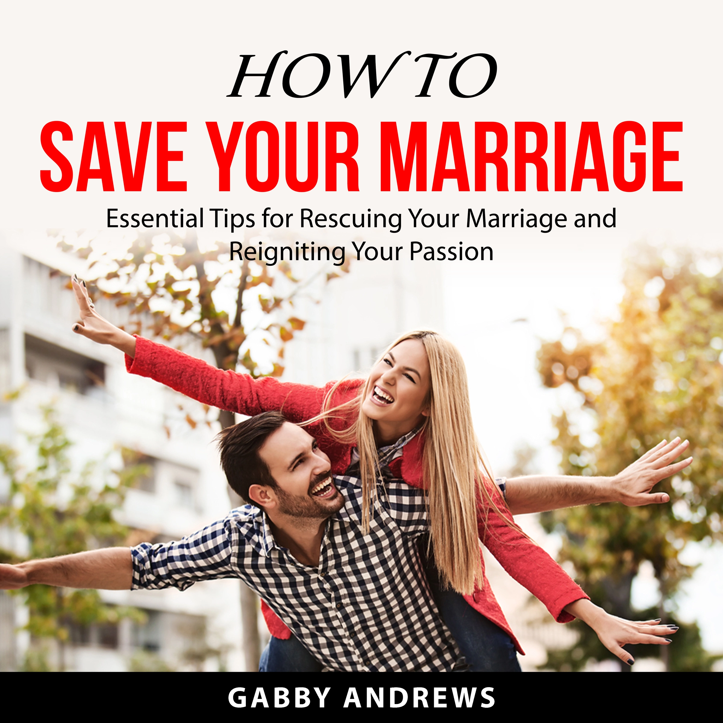 How to Save Your Marriage Audiobook by Gabby Andrews