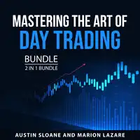 Mastering the Art of Day Trading Bundle, 2 in 1 Bundle Audiobook by Marion Lazare