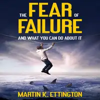 The Fear of Failure Audiobook by Martin K Ettington