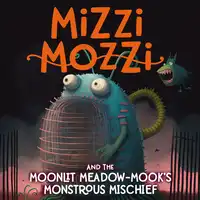 Mizzi Mozzi and the Moonlit Meadow-Mook’s Monstrous Mischief Audiobook by Alannah Zim