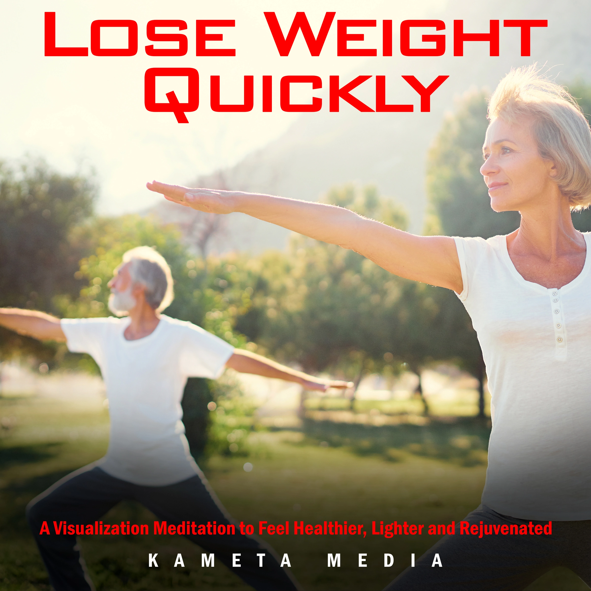 Lose Weight Quickly: A Visualization Meditation to Feel Healthier, Lighter and Rejuvenated Audiobook by Kameta Media