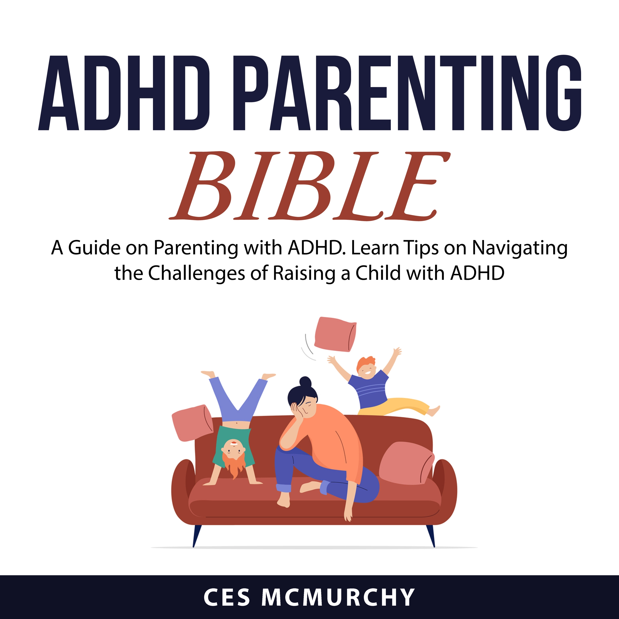 ADHD Parenting Bible Audiobook by Ces McMurchy