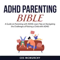 ADHD Parenting Bible Audiobook by Ces McMurchy