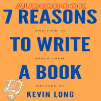 7 Reasons to Write a Book Audiobook by Kevin Long