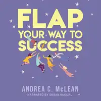 FLAP Your Way to Success Audiobook by Andrea C. McLean