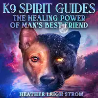 K9 Spirit Guides Audiobook by Heather Leigh Strom