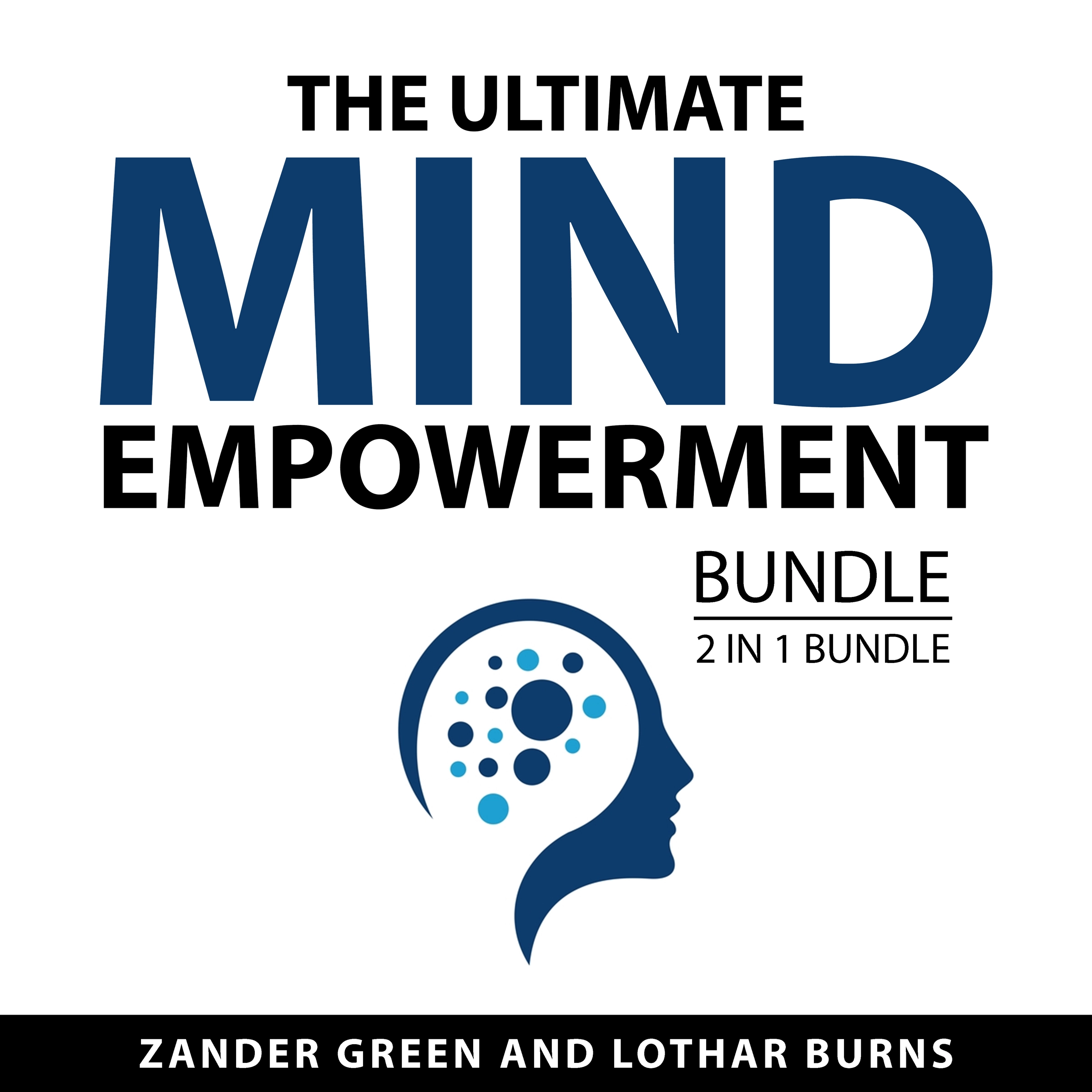 The Ultimate Mind Empowerment Bundle, 2 in 1 Bundle by Lothar Burns Audiobook