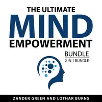 The Ultimate Mind Empowerment Bundle, 2 in 1 Bundle Audiobook by Lothar Burns