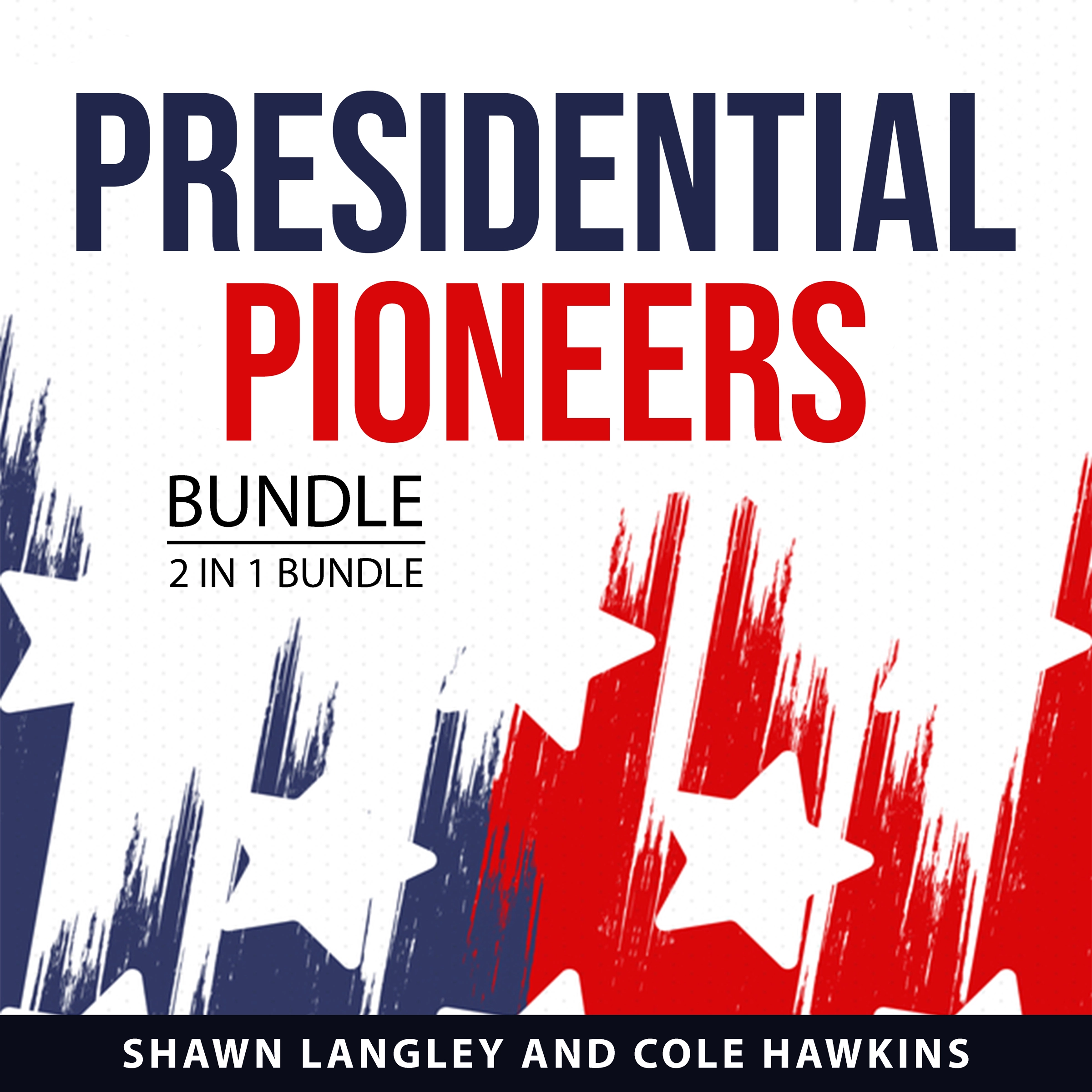 Presidential Pioneers Bundle, 2 in 1 Bundle Audiobook by Cole Hawkins