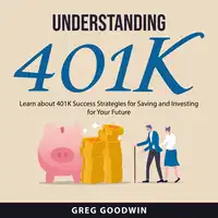 Understanding 401K Audiobook by Greg Goodwin