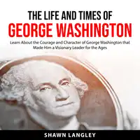 The Life and Times of George Washington Audiobook by Shawn Langley