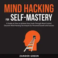 Mind Hacking for Self-Mastery Audiobook by Zander Green